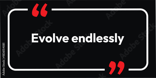 Evolve endlessly, Motivation Sign and T-Shirts Text Design Black Background and White typo, New Style for time to get symbol, 