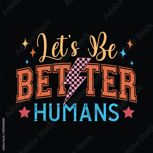 Let’s Be Better Humans