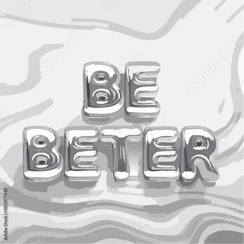 Shiny silver 3D letters spelling 'BE BETTER' on a light gray wavy background, conveying a motivational message.
