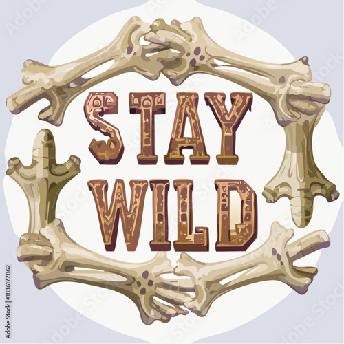 STAY WILD" text in a rustic style, framed by a circular border made of animal bones, conveying a rugged and adventurous spirit.