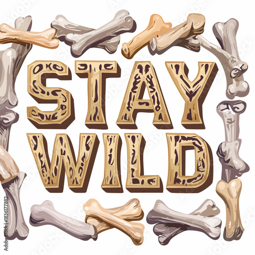 STAY WILD text in a bone-like font, framed by a border of various animal bones, creating a rustic and adventurous design.
