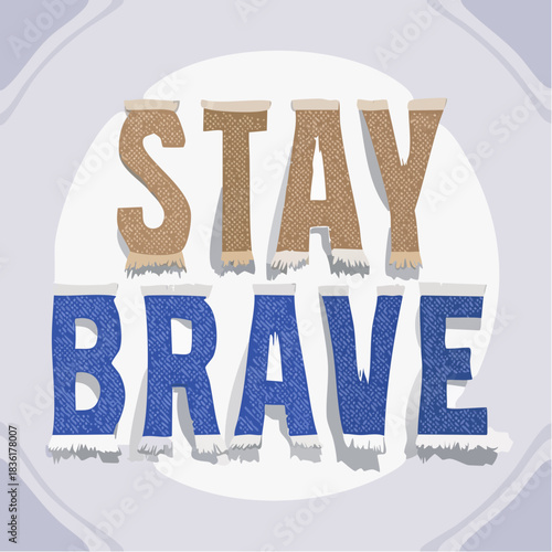 Stylized text 'STAY BRAVE' with fabric textures and frayed edges on a light circular background, conveying a message of encouragement and resilience.