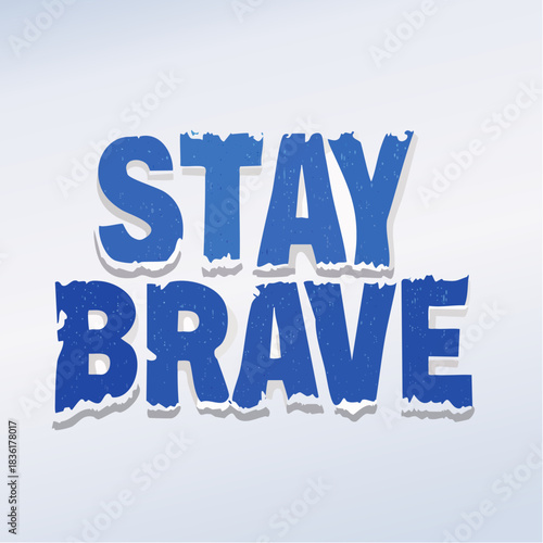 A motivational message "STAY BRAVE" in distressed blue text with a white outline on a light background, conveying encouragement and strength.