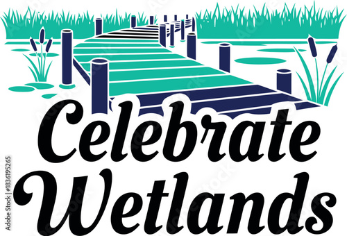 Celebrate wetlands eco friendly nature design with dock and water scene environmental awareness conservation