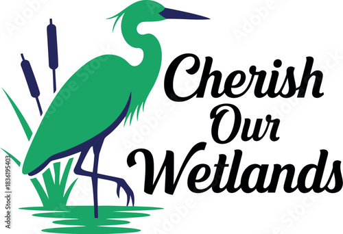 Cherish our wetlands green heron bird illustration with reeds and water environmental conservation and nature awareness design