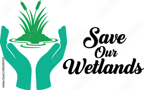 Save our wetlands hands protecting lush green ecosystem environmental conservation concept