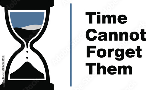 Hourglass symbolizing time passing time cannot forget them text remembrance legacy memory memorial concept