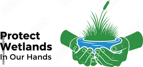 Protect wetlands in our hands environmental conservation symbol nature care ecosystem awareness water resource protection