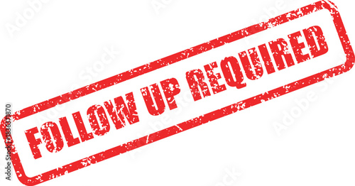 Distressed red Follow Up Required stamp angled diagonally creates an alert message on white