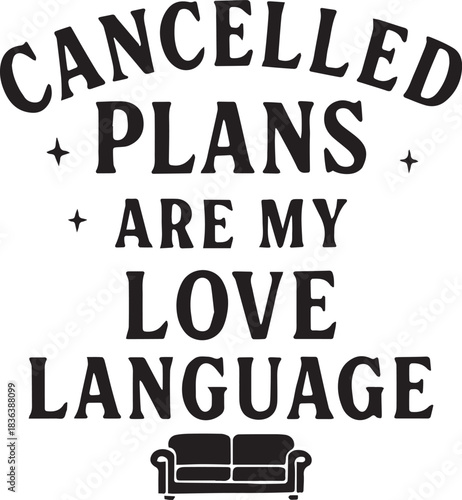 Express your solace with the words: Cancelled Plans Are My Love Language is emblazoned across this digital image. An invitation to revel in the simple joys of solitude, a haven of peace awaits.
