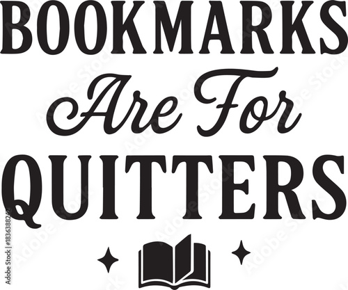 A bold statement declares, Bookmarks Are For Quitters, with an illustrative open book and star embellishments, promoting an unyielding approach to reading.