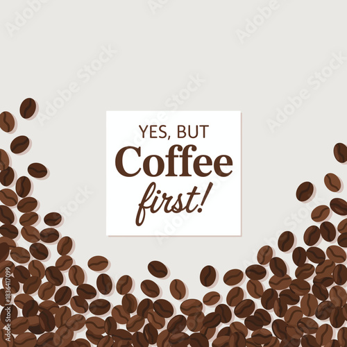 A motivational coffee-themed graphic emphasizing the importance of coffee in kickstarting the day, surrounded by coffee beans, conveying enthusiasm and warmth.