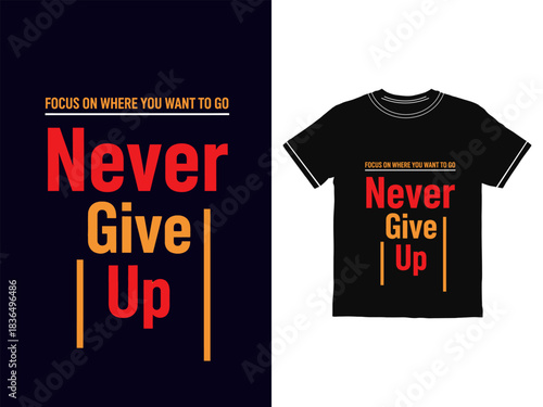 Never give up t shirt design,  shirt mockup silhouette.typography  t-shirt  design.eps