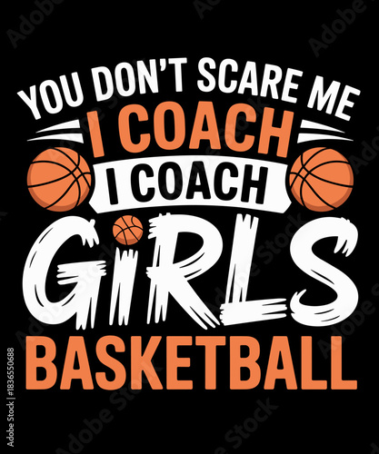 You Dont Scare Me I Coach Girls Basketball Funny Coach Sayin