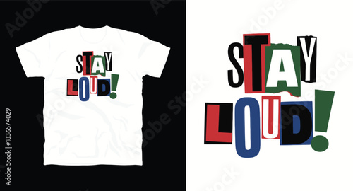 Stay Loud Slogan Print Ready T Shirt Design Vector Template