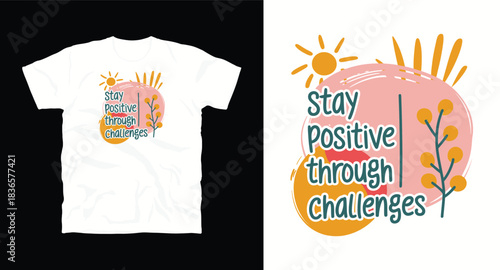 Stay positive through challenges vector graphic design t shirt print