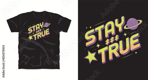 Stay true space theme graphic t-shirt vector illustration
