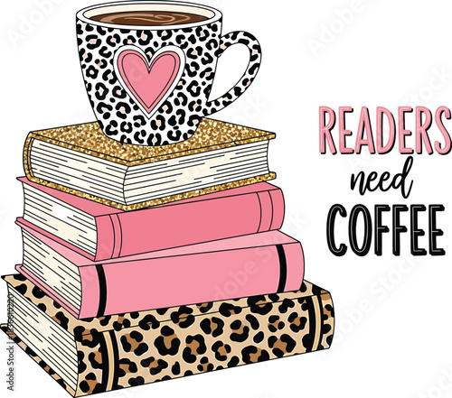 Readers Need Coffee Vector Illustration. Leopard Print Coffee Cup Stacked on Books Design for Book Lovers, Teachers, Students and Reading Enthusiasts Artwork