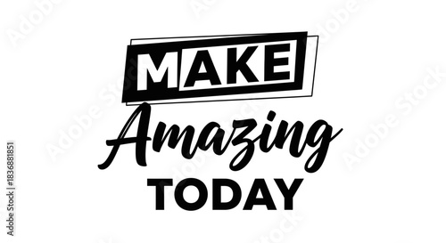 Inspirational quote to make today amazing