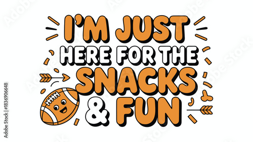 Super Bowl Sunday I'm Just Here for the Snacks and Fun Text Design