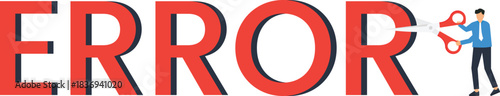 Error Correction Concept Businessman Cutting Text Problem Solving Technical Support System Failure Debugging Solution Finding Mistake Fixing Page Not Found 404 Error Website Down