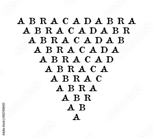 Abracadabra, magic word, used as protective incantation on amulets and in stage magic. Eleven rows of the same word, one below the other, each shortened by one letter, forming an equilateral triangle.