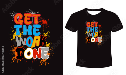 Get the work done Graffiti typography T-shirt design 