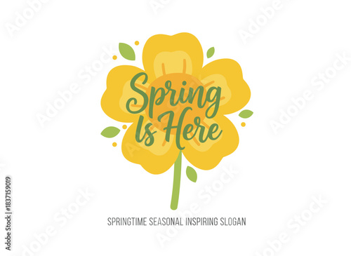 A handwritten “Spring Is Here” phrase in a modern calligraphic script rests on a yellow blooming flower against a white background, serving as an inspiring springtime slogan in a hand‑drawn vector