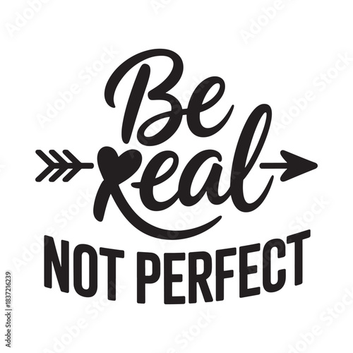 Inspirational quote be real not perfect in stylish black and white lettering