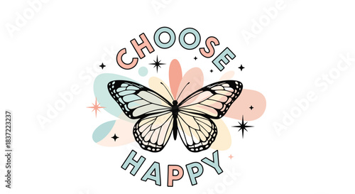 An uplifting and trendy illustration featuring a beautiful butterfly with the motivational phrase 'Choose Happy' in a fun, retro font with abstract pastel shapes.