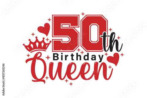 50th Birthday Queen, Celebrating a milestone birthday with elegance and flair, this design showcases a royal crown, hearts, and glittering stars to honor a special queen. 