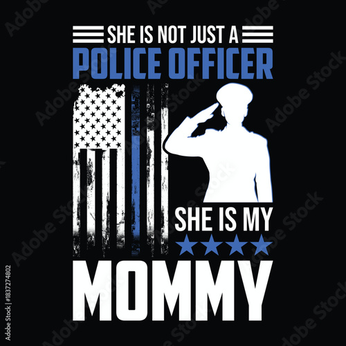 She is not just a police officer she is my mommy quote design with thin blue line flag and saluting female silhouette honoring law enforcement mothers