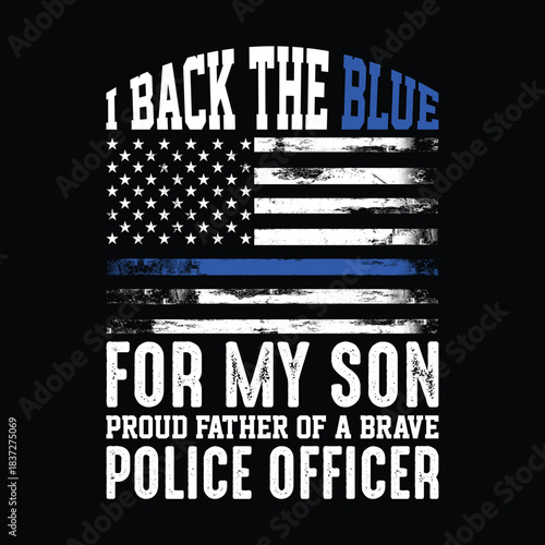 I back the blue proud father of brave police officer quote design with thin blue line flag rifles and stars honoring law enforcement family support