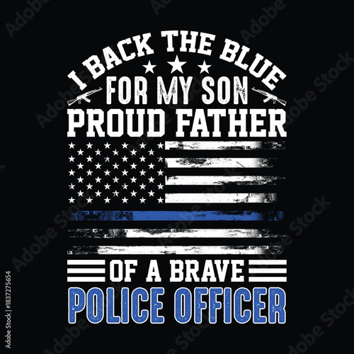 I back the blue proud father of brave police officer quote design with thin blue line flag rifles and stars honoring law enforcement family support