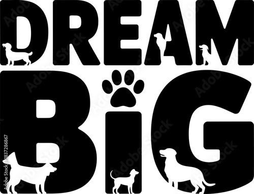 Black and white vector graphic text D R E A M B I G with dog silhouettes DREAM BIG