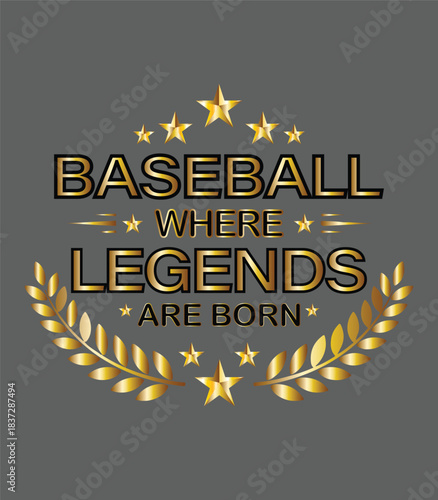 Baseball where legends are born golden typography design with stars and laurel wreath on gray background