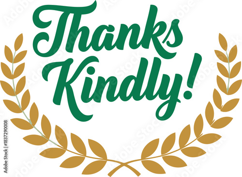 Thanks kindly! script font greeting with a golden laurel wreath, showing gratitude and appreciation for achievements or good deeds, elegant thank you message design on white.