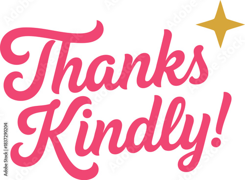Thanks kindly! script text in vibrant pink with a sparkling golden star, conveying heartfelt gratitude and appreciation, isolated on a clean background for elegant communication design.