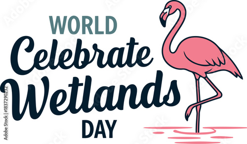 World wetlands day celebration design featuring a pink flamingo standing in shallow water, promoting global ecological awareness for wetland conservation and environmental importance.