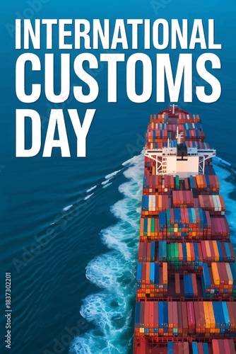 International customs day concept. massive container ship sailing, loaded with colorful cargo, symbolizing global trade, maritime logistics, and supply chain.