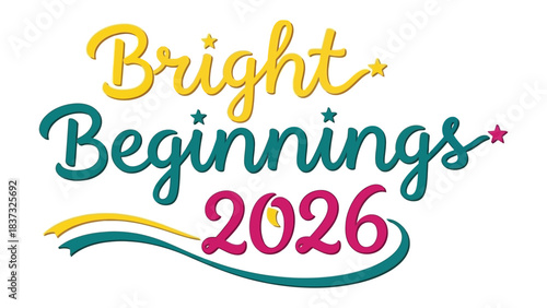 Bright Beginnings 2026: A vibrant and colorful design showcases the phrase 'Bright Beginnings 2026', representing a hopeful future with elegant typography and star accents.