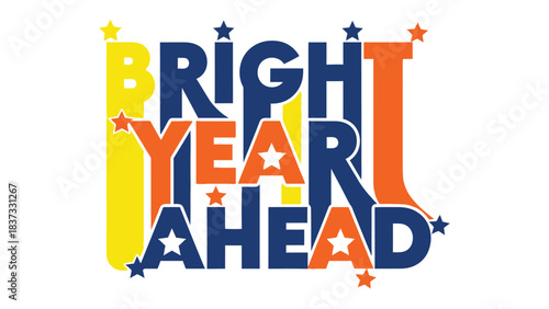 Bright Year Ahead: A vibrant typographic composition presents a hopeful message with colorful text and starry embellishments, symbolizing optimism and fresh beginnings for the coming year.
