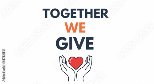 Hands Holding Heart with Together We Give Message for Charity Campaigns, Fundraising Websites, Community Service Projects, Awareness Drives, and Nonprofit Initiatives