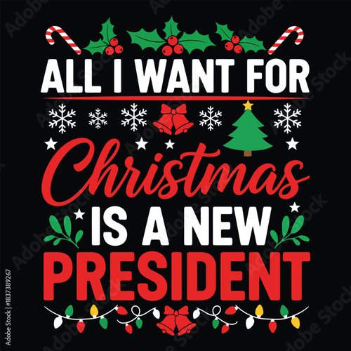 All I Want For Christmas Is A New President, Funny Political Holiday Typography