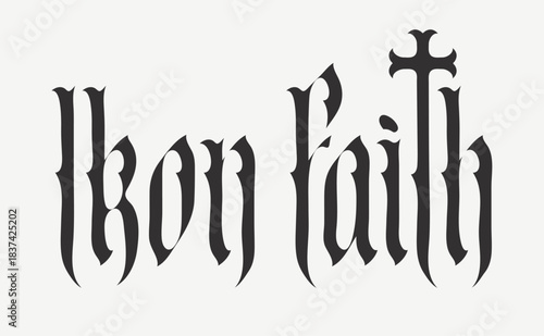 The word Iron Faith written in Gothic font with an image of a Christian cross, reflecting themes of religion, crucifixion, Inquisition, crusade, empire, and state. Logo, T-shirt design. No ai