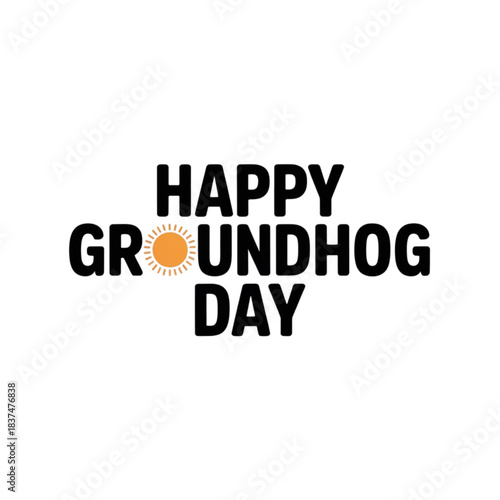 Happy groundhog day text with a small sun graphic in the center of the word groundhog.