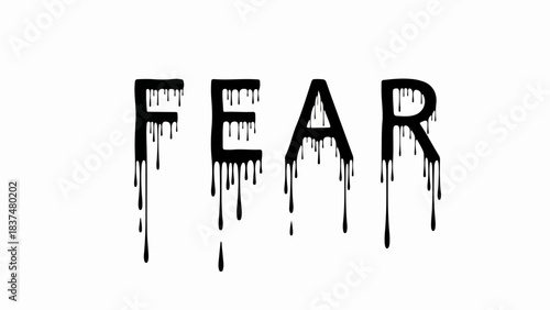 Black dripping fear text illustration on white background creating ominous mood. Fear text shows paint drops forming dark shadows, evoking emotional tension and anxiety.