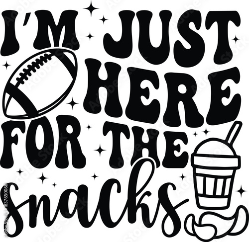 Im Just Here for the Snacks with bold sporty lettering and football snack theme, vector illustration for t-shirts, mugs, posters, crafts, and digital downloads.