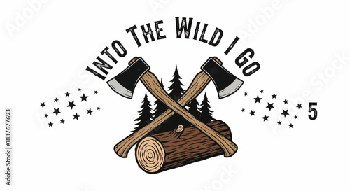 Vintage adventure graphic with crossed axes, a log, and pine trees. Text 'Into the Wild I Go' captures wilderness spirit and the call of nature's exploration