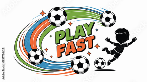 Play Fast with Soccer Balls, Boy Silhouette, and Speed Lines Illustration on White